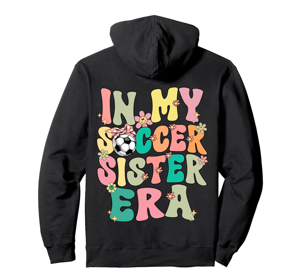 My Soccer Sister Era Groovy Soccer Hoodie - Custom Art Print for Adults - T-Shirt, Sweatshirt, Hoodie