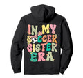My Soccer Sister Era Groovy Soccer Hoodie - Custom Art Print for Adults - T-Shirt, Sweatshirt, Hoodie