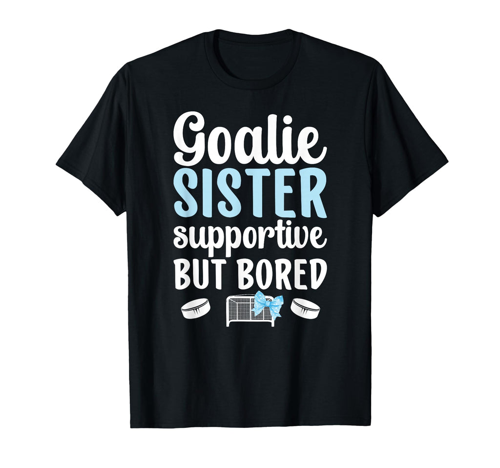 Hockey Goalie Sister Supportive Ice T-Shirt - Streetwear Style Men Women - T-Shirt, Sweatshirt, Hoodie