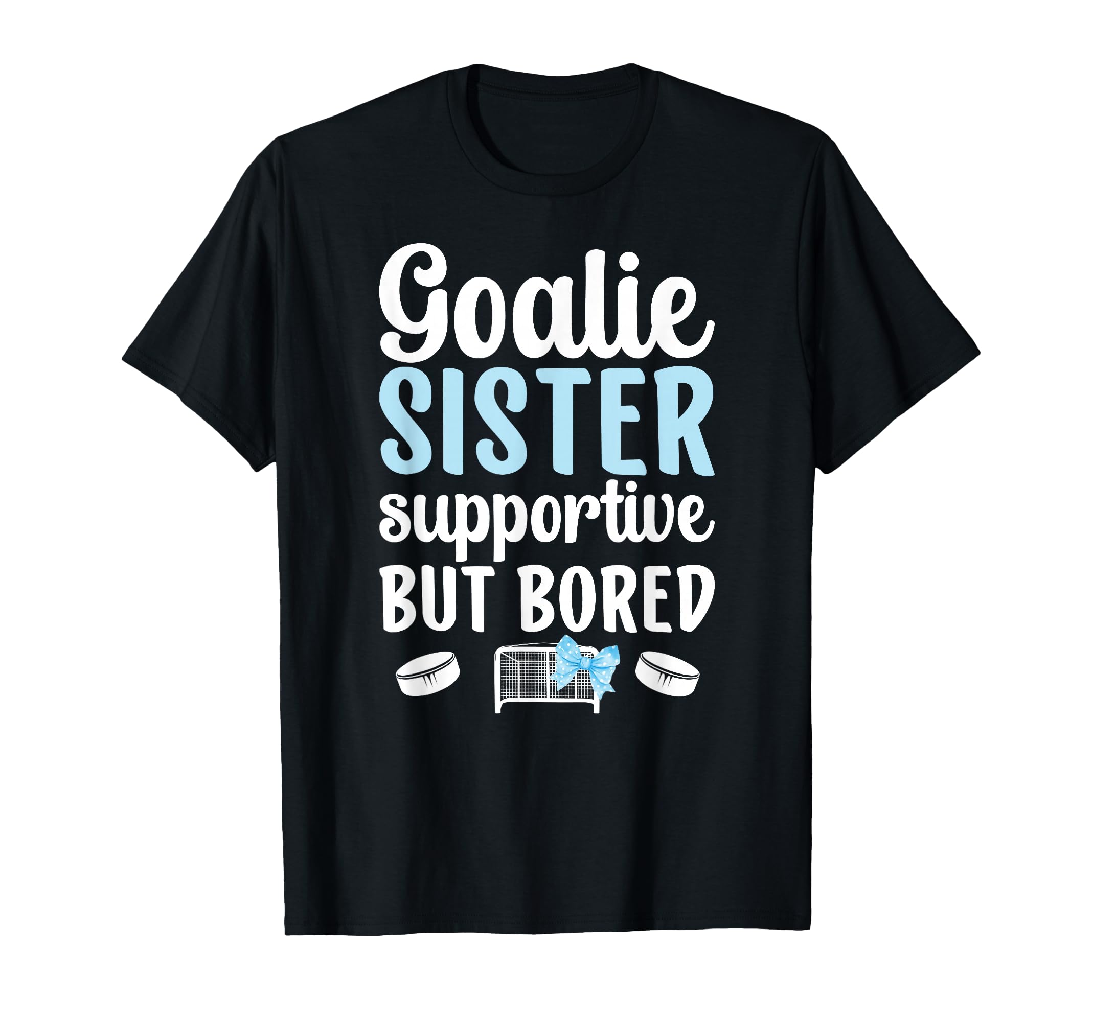 Hockey Goalie Sister Supportive Ice T-Shirt - Streetwear Style Men Women - T-Shirt, Sweatshirt, Hoodie