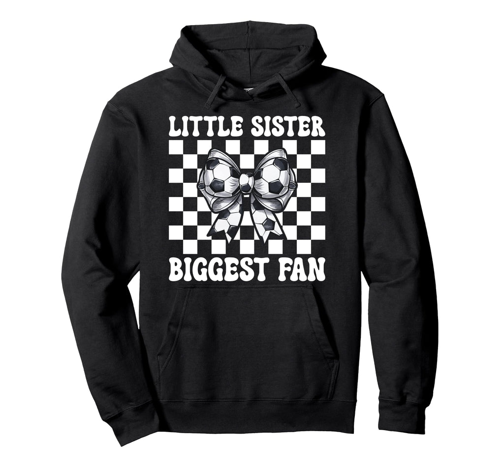 Soccer Sister Soccer Little Sister Biggest Hoodie - Graphic Print Unisex - T-Shirt, Sweatshirt, Hoodie