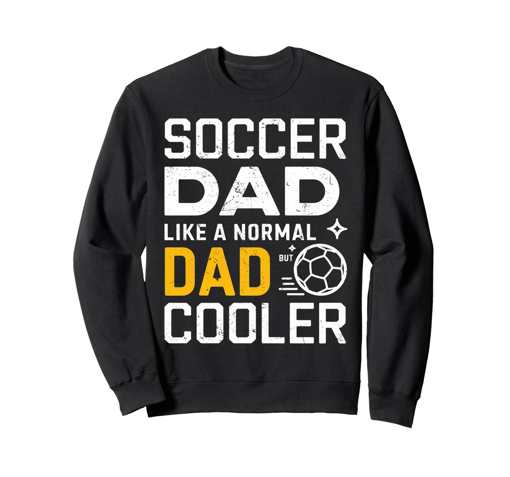 Soccer Dad Like Normal Dad But Sweatshirt - Fun Novelty Design for Adults - T-Shirt, Sweatshirt, Hoodie