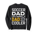 Soccer Dad Like Normal Dad But Sweatshirt - Fun Novelty Design for Adults - T-Shirt, Sweatshirt, Hoodie
