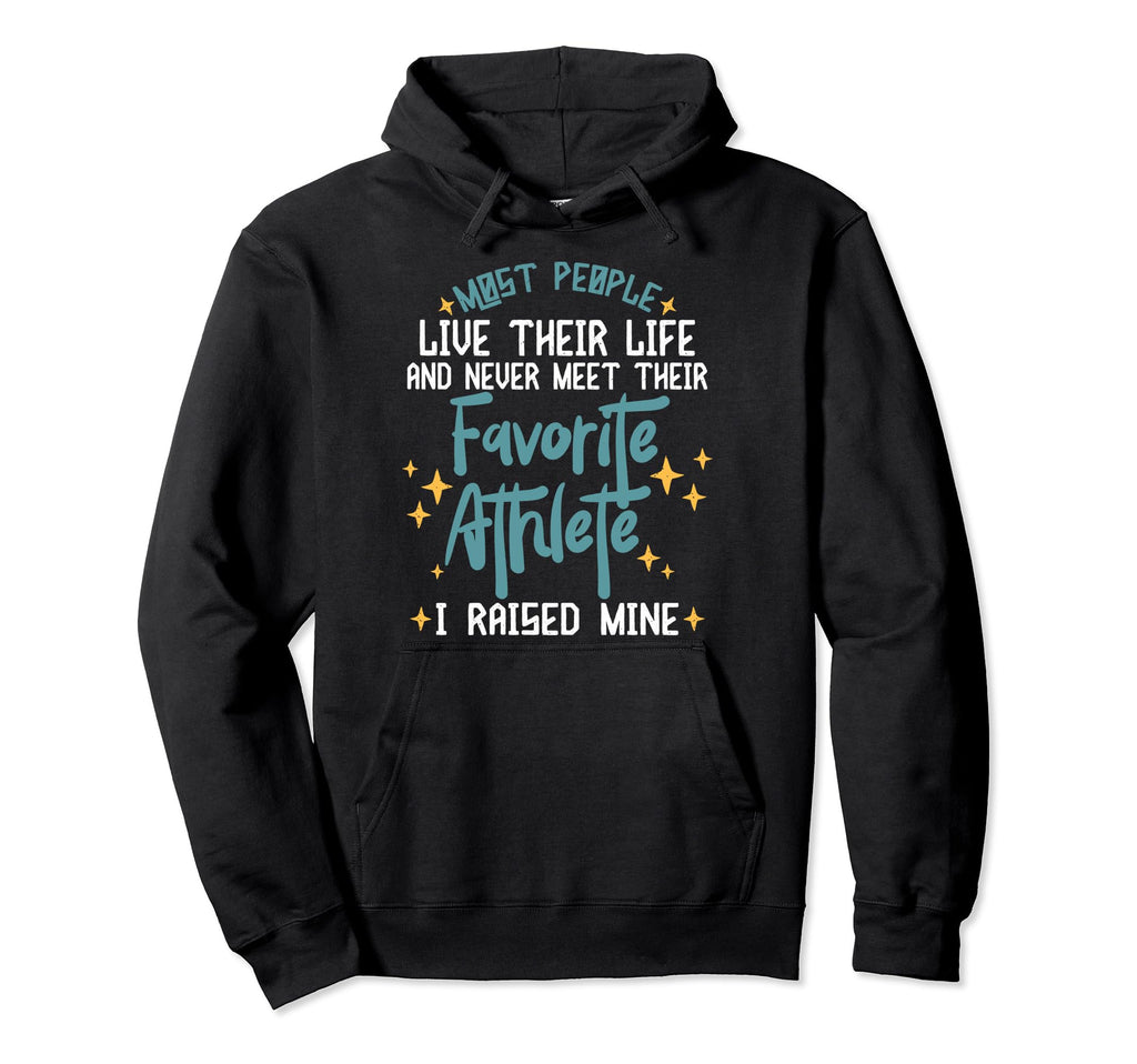 I Raised My Favorite Athlete Sports Hoodie - Novelty Apparel for Adults - T-Shirt, Sweatshirt, Hoodie