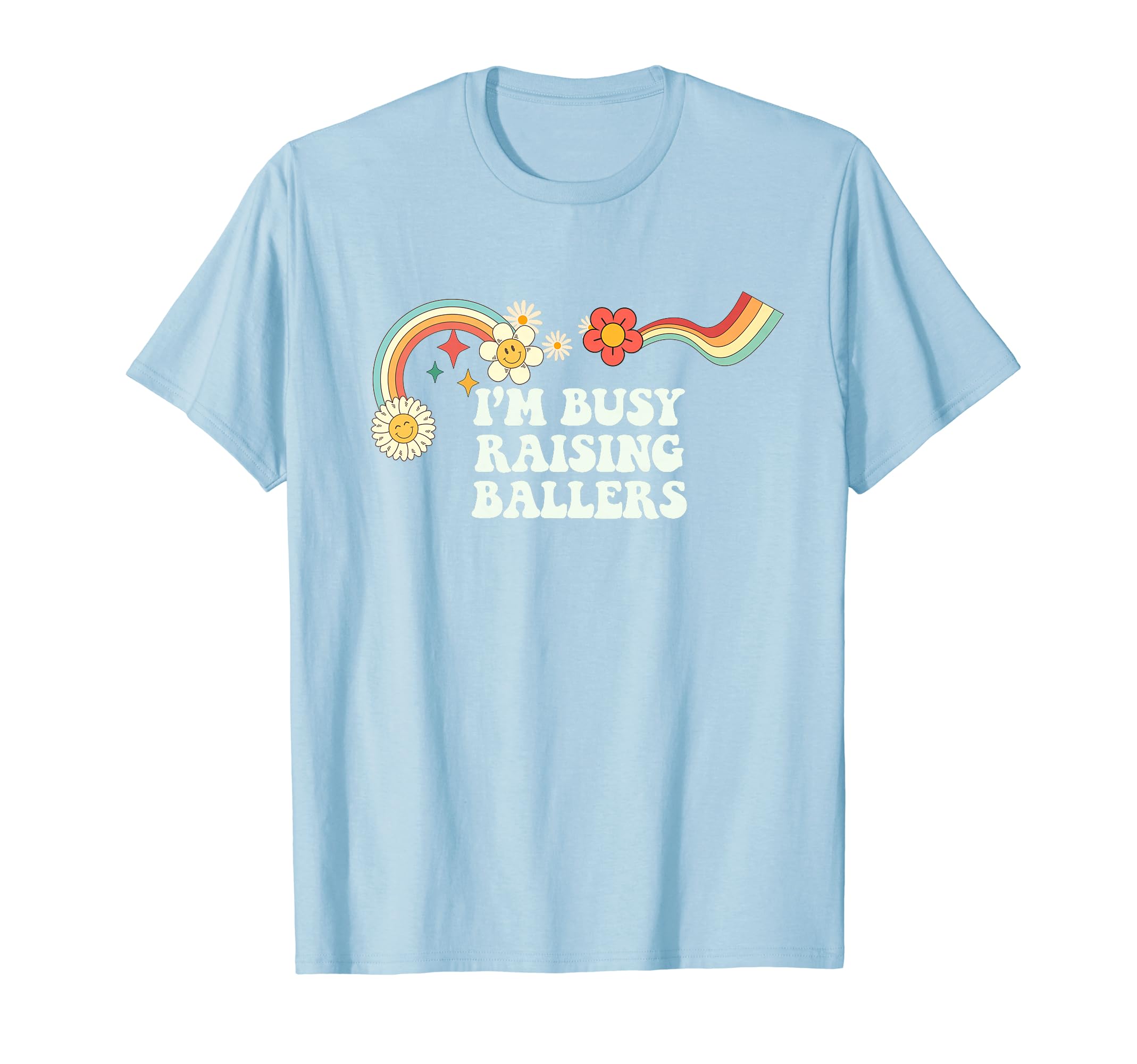 Groovy Funny Im Busy Raising Ballers T-Shirt - Fun Novelty Design Unisex - T-Shirt, Sweatshirt, Hoodie