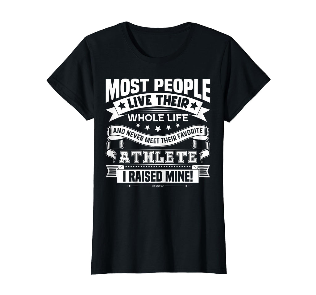 Raised Mine Favorite Athlete Proud Mom T-Shirt - Custom Art Print Unisex - T-Shirt, Sweatshirt, Hoodie