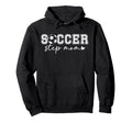 Soccer Step Mom Soccer Player Stepmother Hoodie - Unique Graphic Men Women - T-Shirt, Sweatshirt, Hoodie
