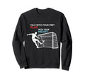 Soccer Talk Your Feet Play Your Heart Sweatshirt - Graphic Print Men Women - T-Shirt, Sweatshirt, Hoodie