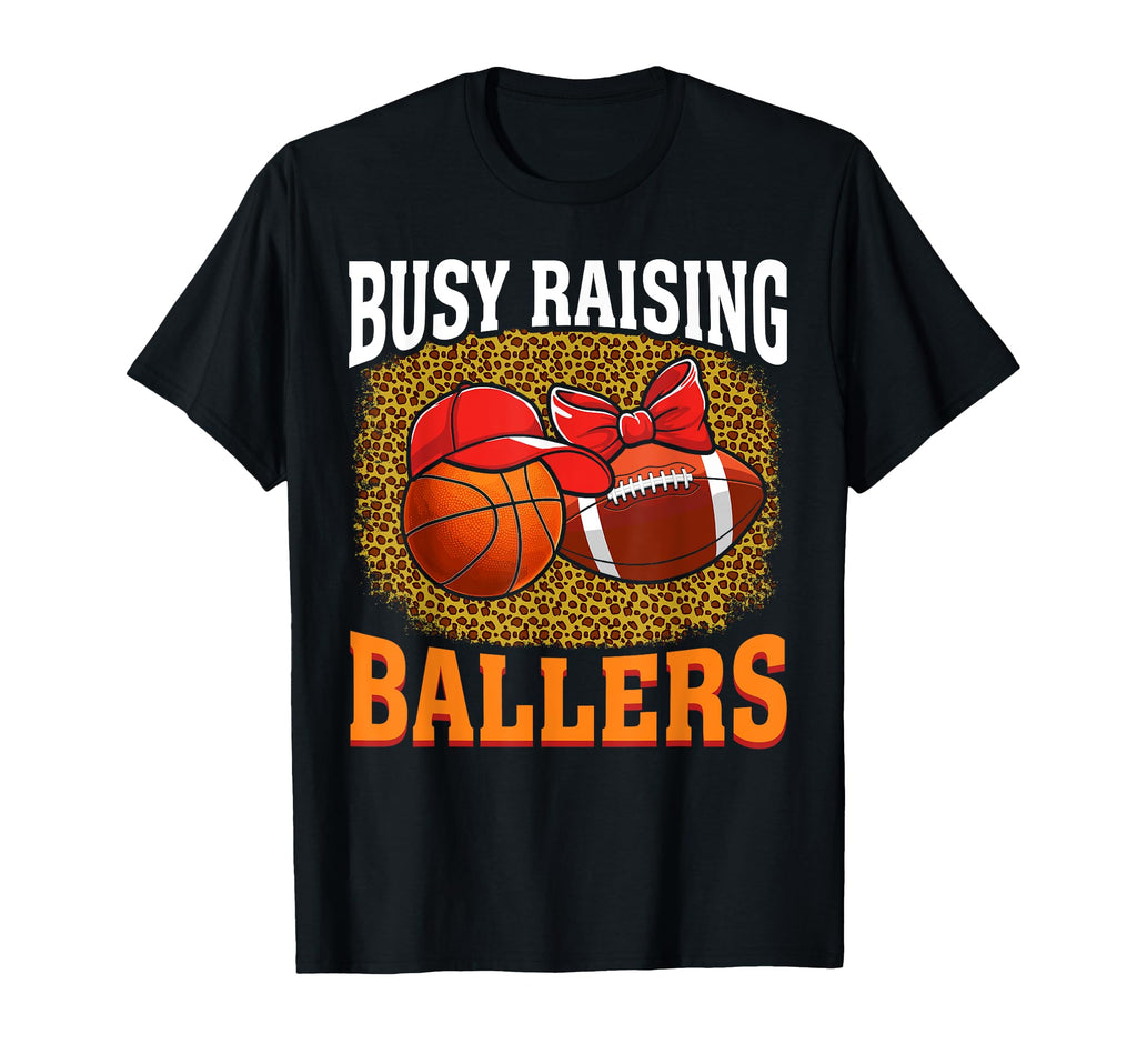 Busy Raising Ballers Basketball Football T-Shirt - Custom Art Print Unisex - T-Shirt, Sweatshirt, Hoodie