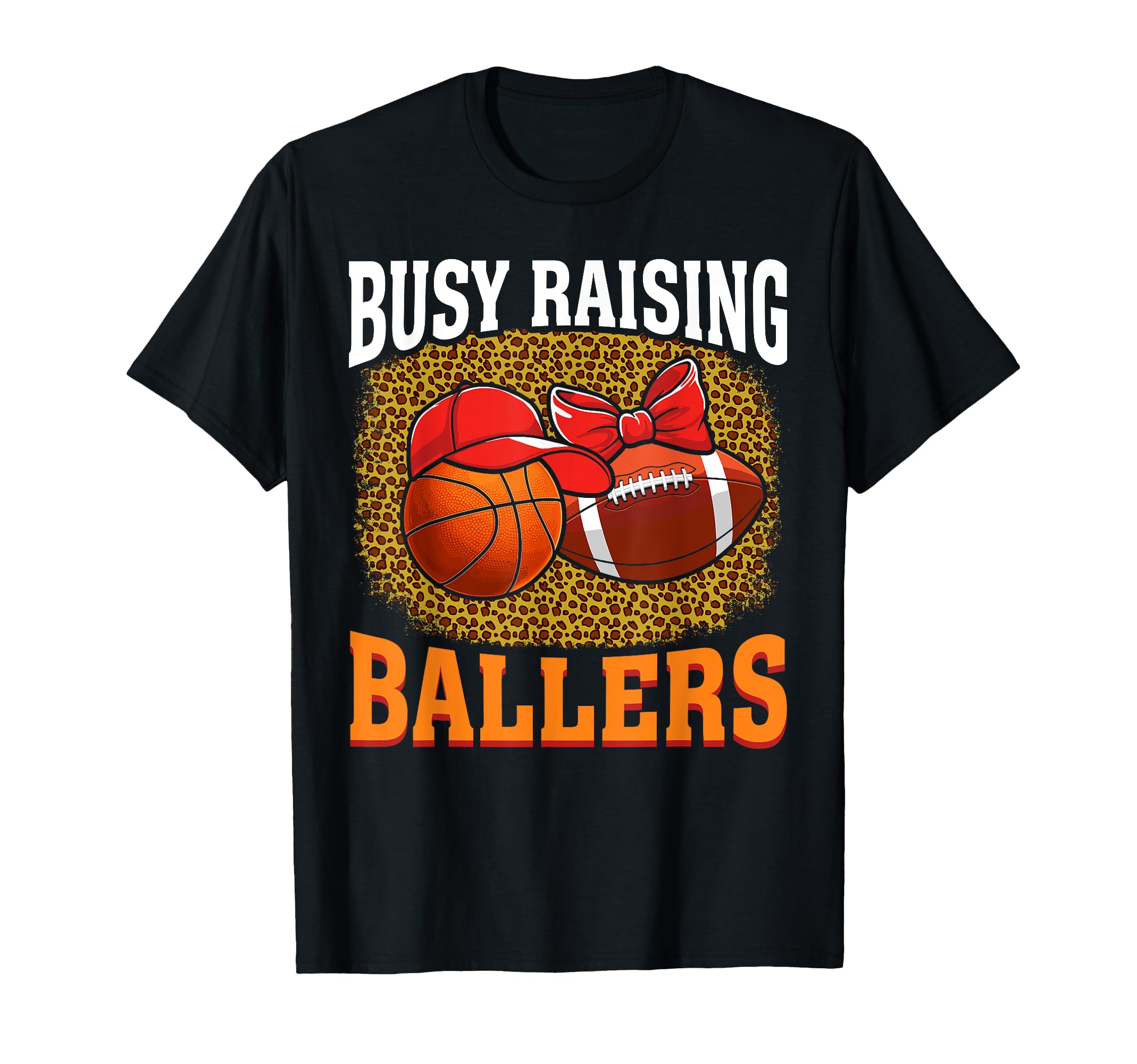 Busy Raising Ballers Basketball Football T-Shirt - Custom Art Print Unisex - T-Shirt, Sweatshirt, Hoodie
