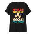 Worlds Okayest Soccer Partner Funny Soccer T-Shirt - Graphic Print Unisex - T-Shirt, Sweatshirt, Hoodie