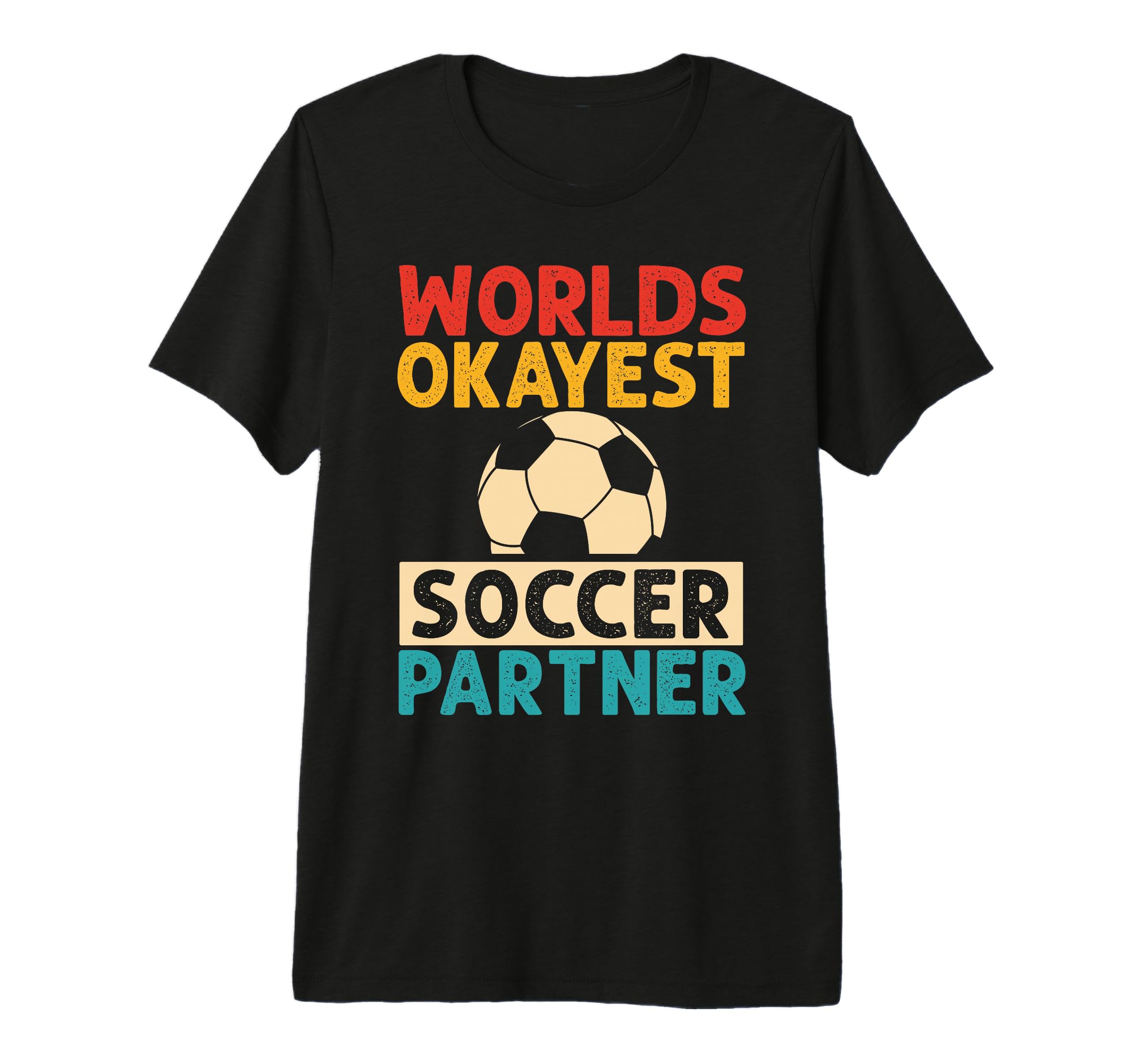 Worlds Okayest Soccer Partner Funny Soccer T-Shirt - Graphic Print Unisex - T-Shirt, Sweatshirt, Hoodie