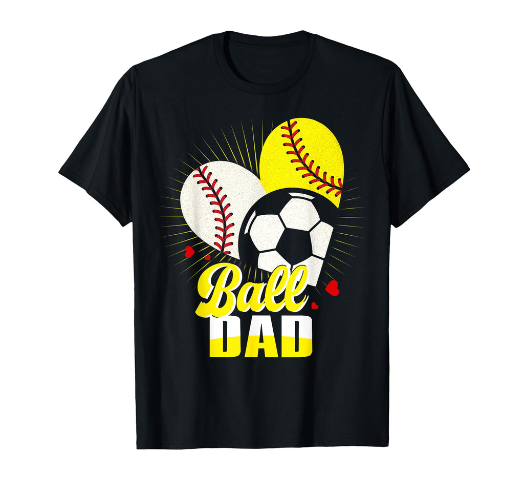 Ball Dad Baseball Softball Soccer T-Shirt - Streetwear Style for Adults - T-Shirt, Sweatshirt, Hoodie