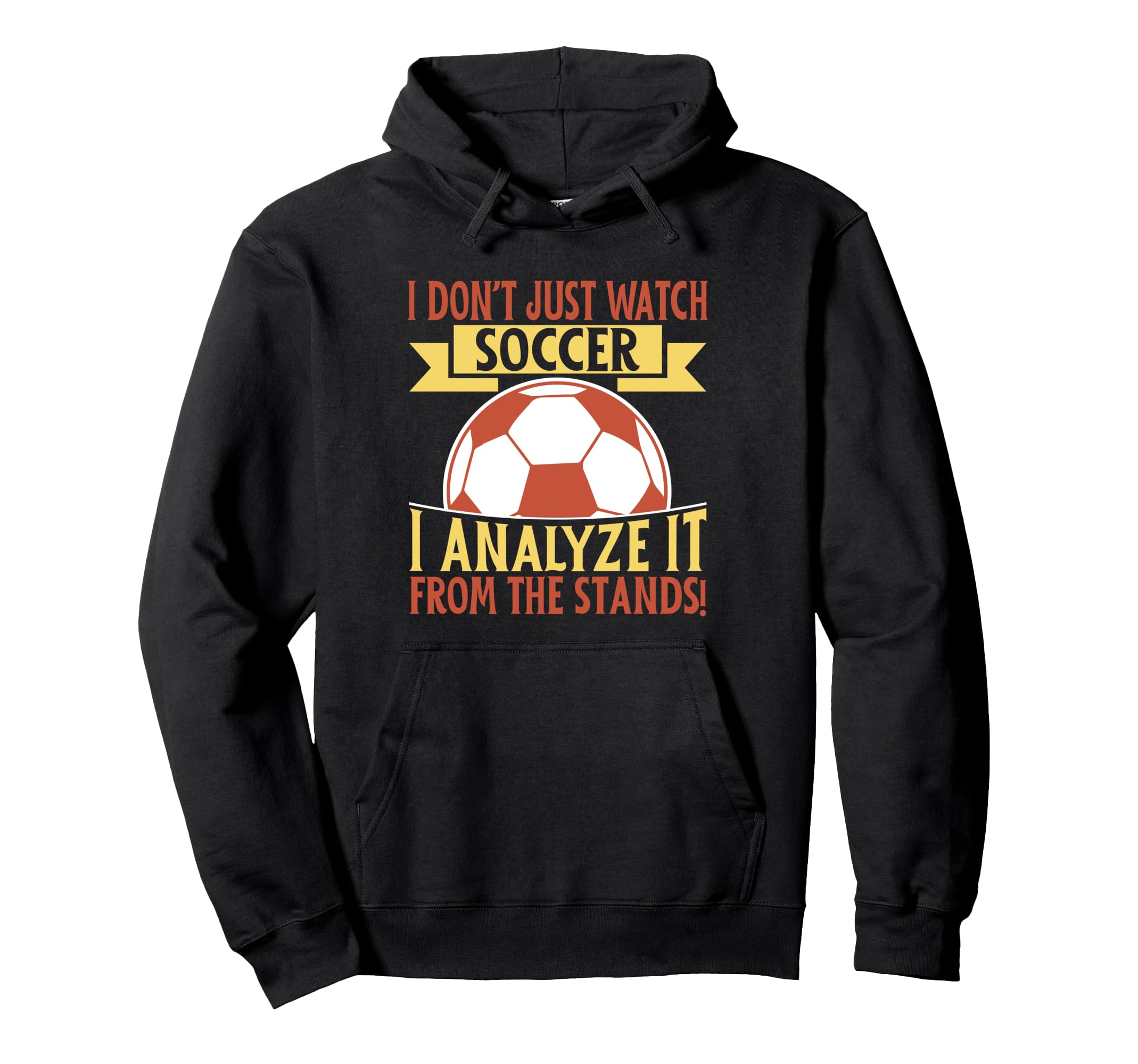 I Analyze It From Stands Soccer Dad Hoodie - Streetwear Style for Adults - T-Shirt, Sweatshirt, Hoodie