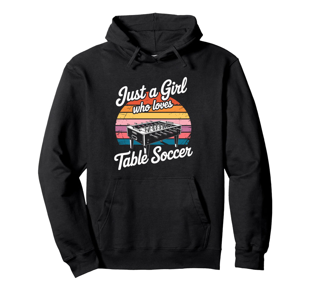 Just Who Loves Table Soccer Hoodie - Novelty Apparel Unisex - T-Shirt, Sweatshirt, Hoodie