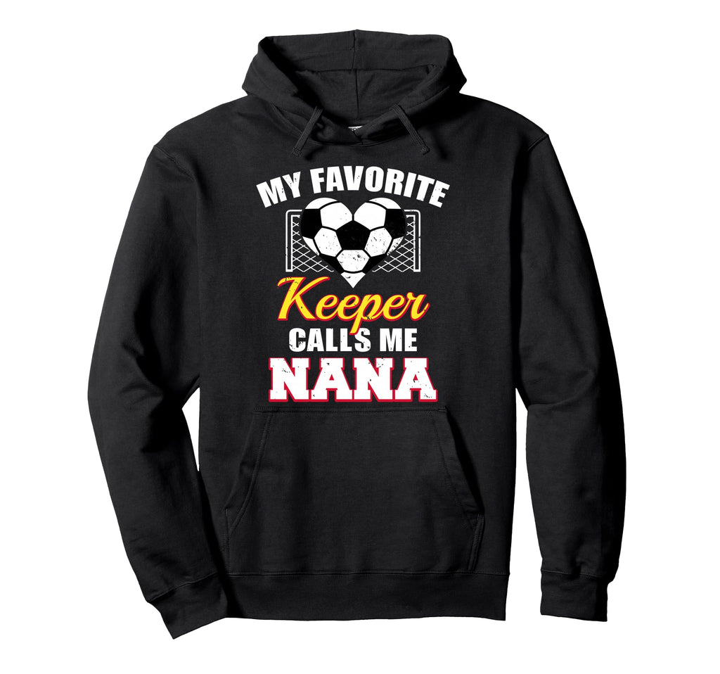 My Favorite Keeper Calls Me Nana Soccer Hoodie - Streetwear Style Unisex - T-Shirt, Sweatshirt, Hoodie