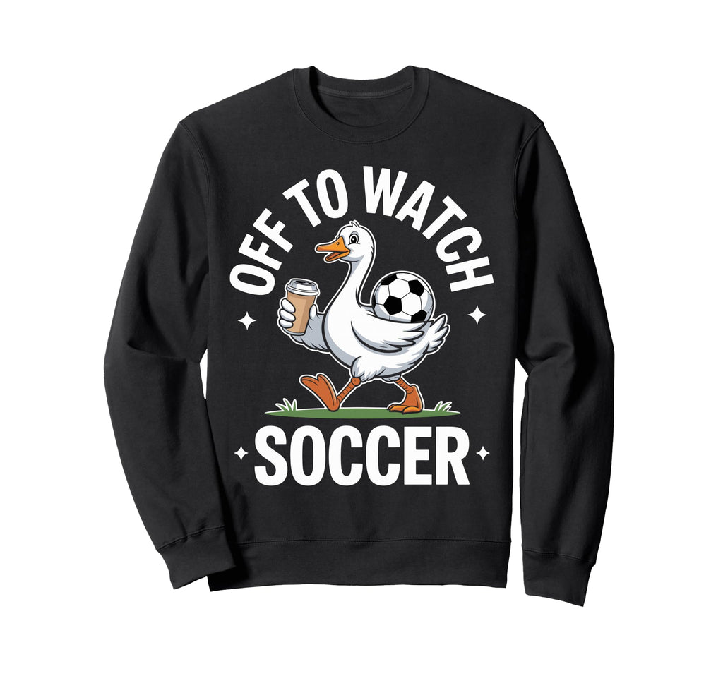 Funny Soccer Duck Coffee Sports Fan Sweatshirt - Novelty Apparel Unisex - T-Shirt, Sweatshirt, Hoodie