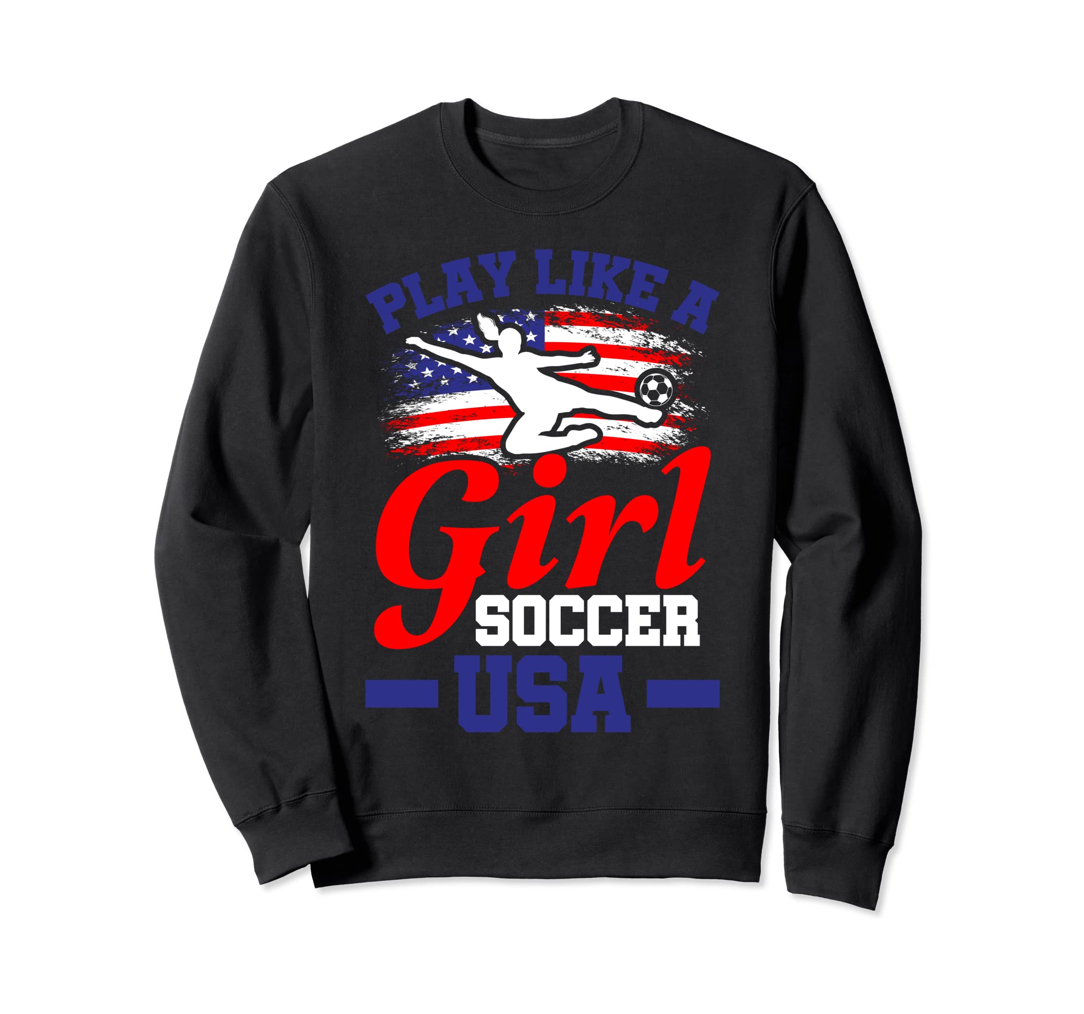 Play Like Soccer Usa Football Soccer Sweatshirt - Graphic Print for Adults - T-Shirt, Sweatshirt, Hoodie
