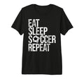 Eat Sleep Soccer Repeat Funny Sport Game T-Shirt - Custom Art Print Unisex - T-Shirt, Sweatshirt, Hoodie