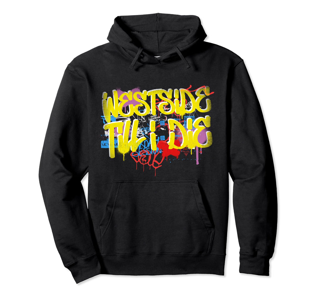 Westside Until I Die 80S 90S Hip Hop Rap Hoodie - Custom Art Print Unisex - T-Shirt, Sweatshirt, Hoodie
