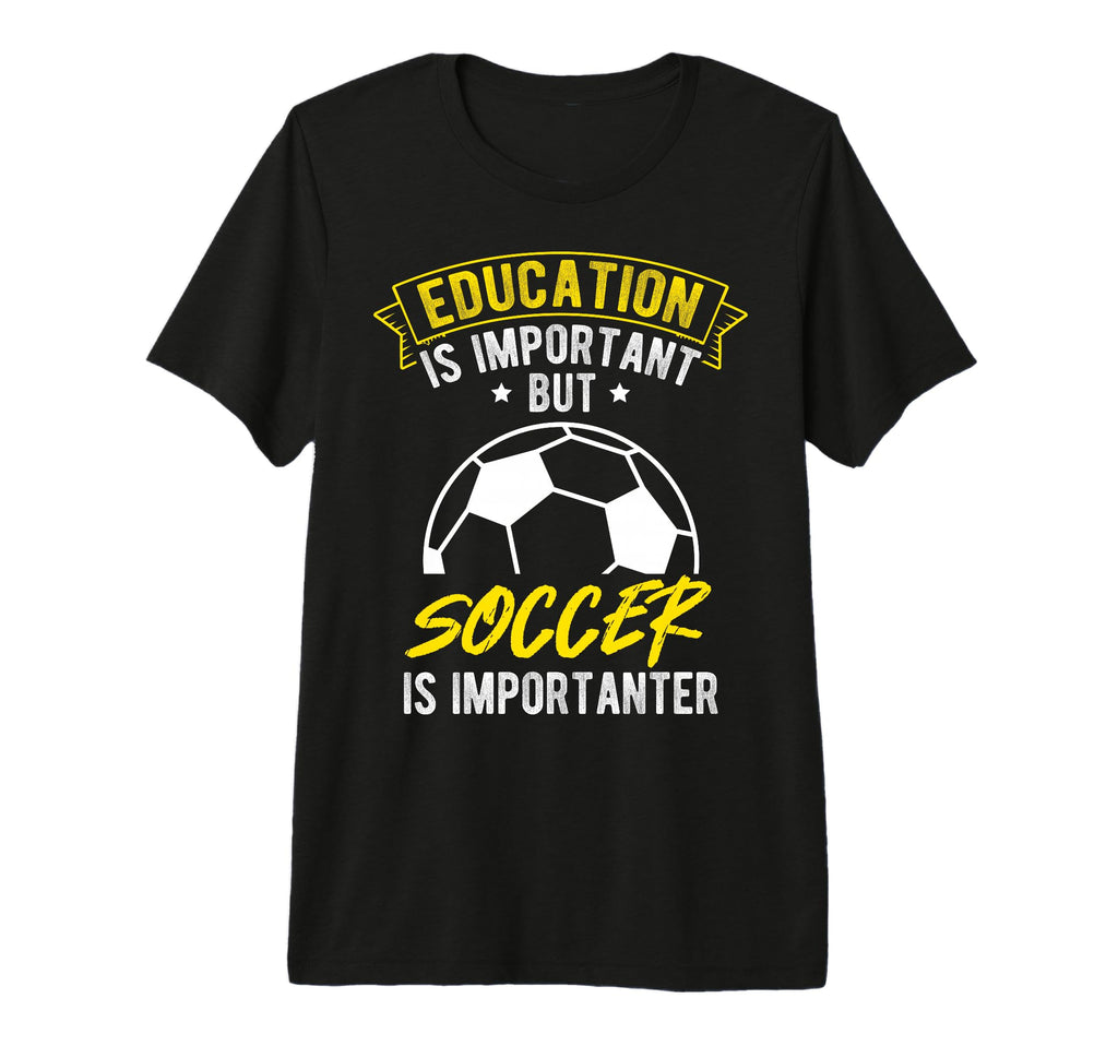 Education Is Important But Soccer Is T-Shirt - Custom Art Print Unisex - T-Shirt, Sweatshirt, Hoodie