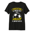 Education Is Important But Soccer Is T-Shirt - Custom Art Print Unisex - T-Shirt, Sweatshirt, Hoodie