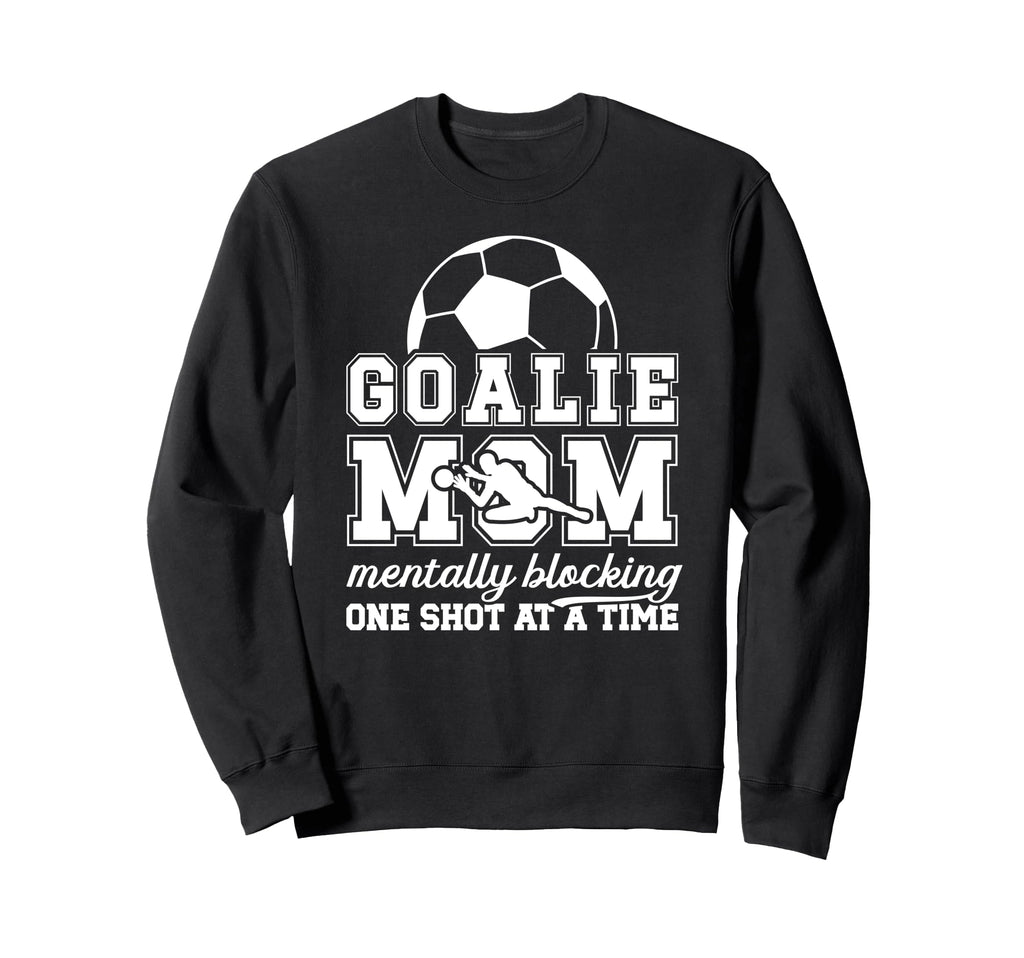 Funny Soccer Goalie Mother Soccer Sweatshirt - Streetwear Style for Adults - T-Shirt, Sweatshirt, Hoodie