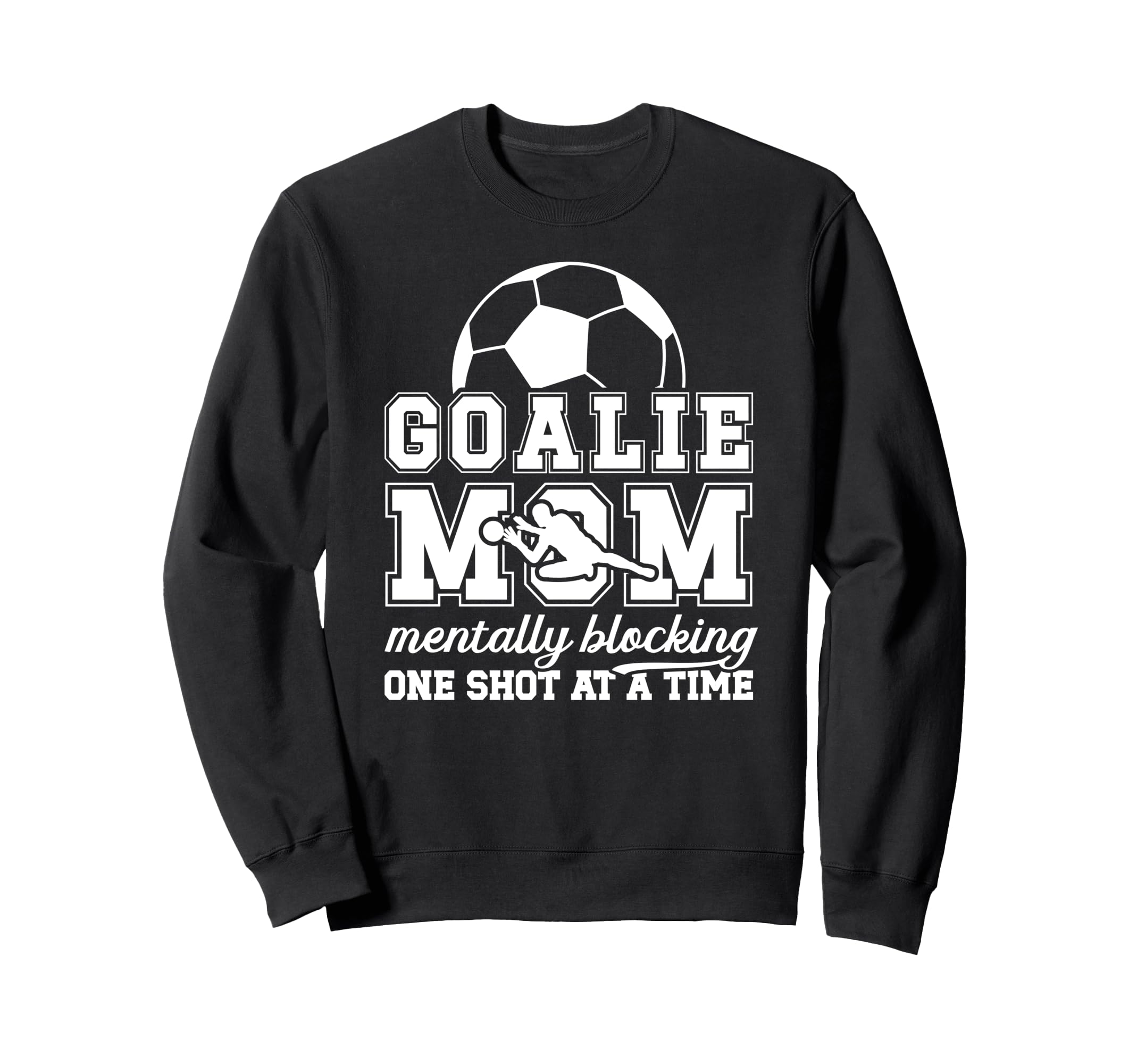 Funny Soccer Goalie Mother Soccer Sweatshirt - Streetwear Style for Adults - T-Shirt, Sweatshirt, Hoodie