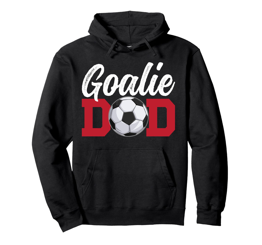 Soccer Goalie Dad Soccer Keeper Father Hoodie - Casual Everyday Wear Unisex - T-Shirt, Sweatshirt, Hoodie