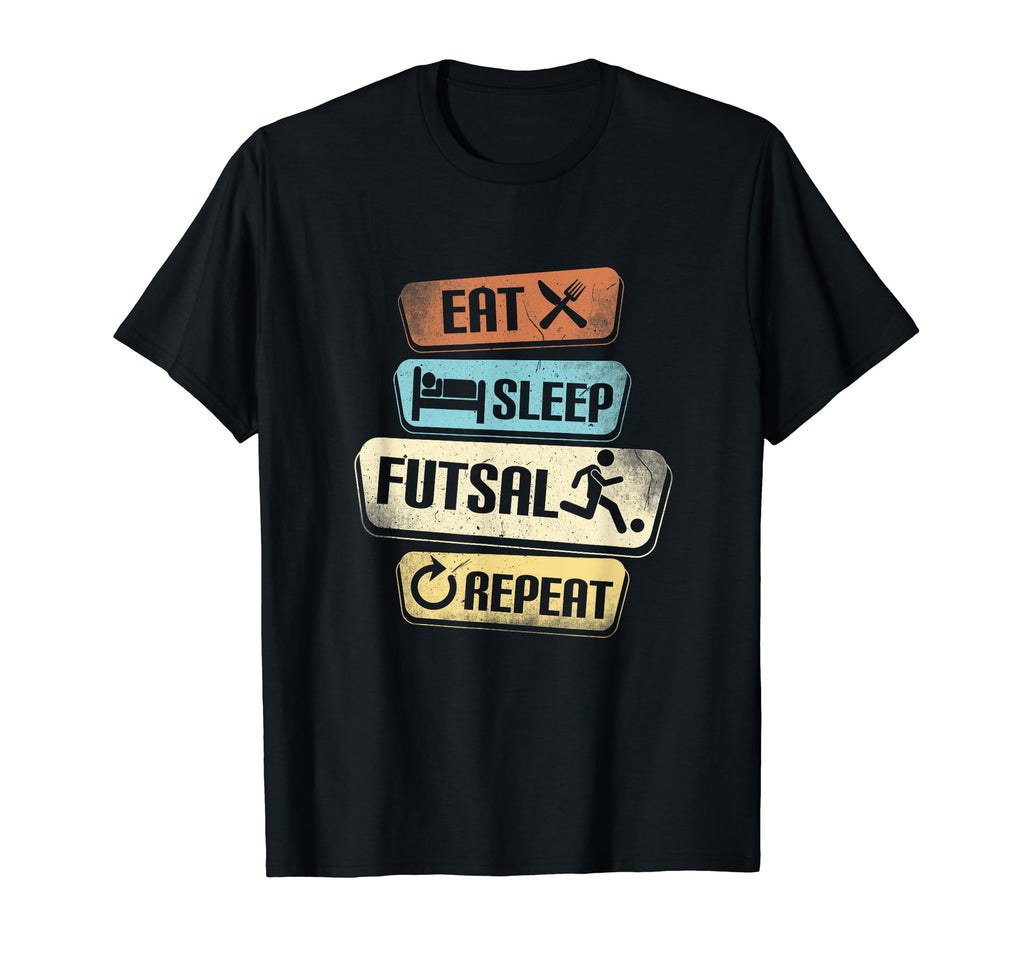 Eat Sleep Futsal Repeat Funny Futsal T-Shirt - Novelty Apparel for Adults - T-Shirt, Sweatshirt, Hoodie