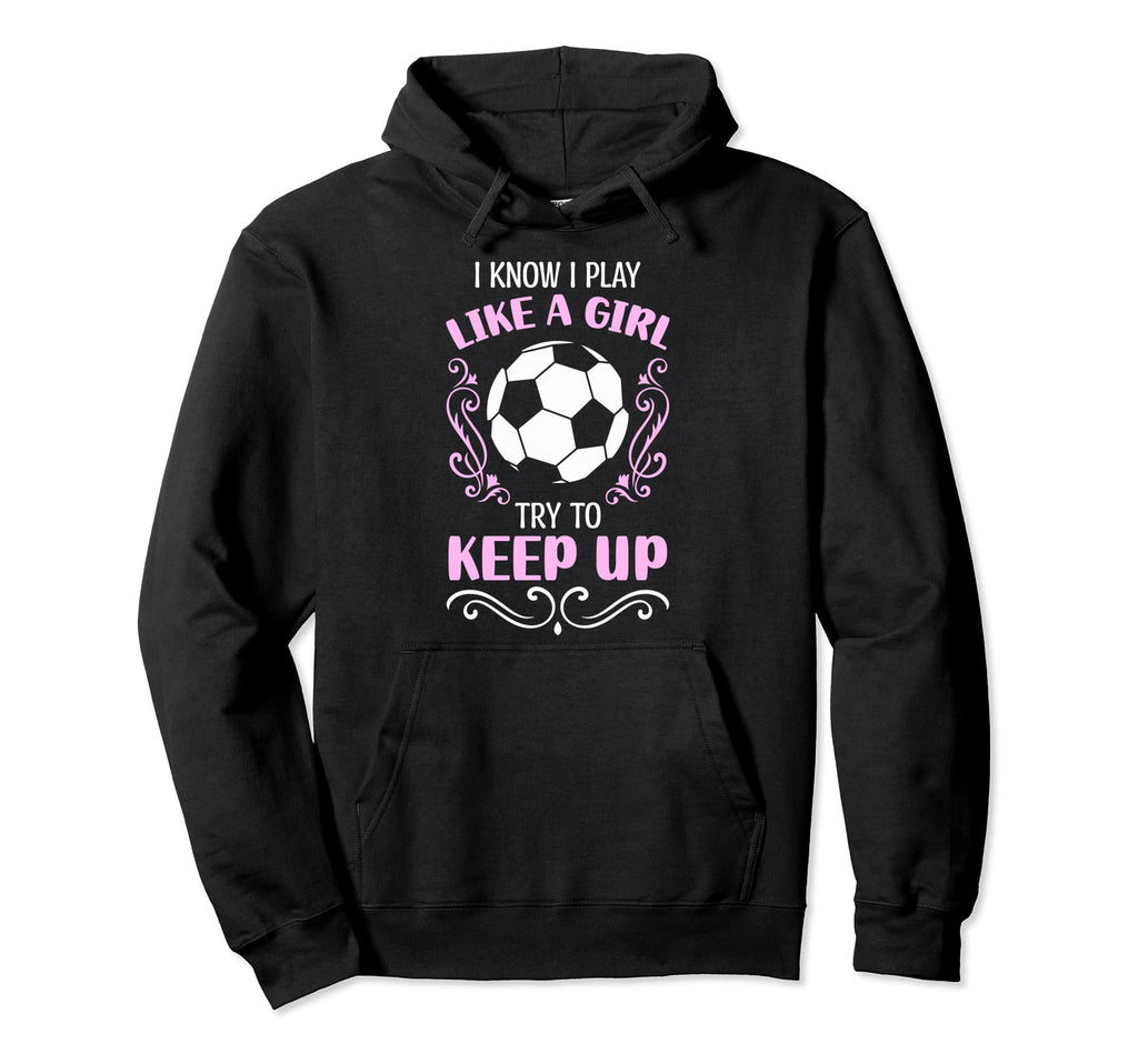Soccer Moms Soccer Players I Know I Play Hoodie - Trendy Graphic Unisex - T-Shirt, Sweatshirt, Hoodie