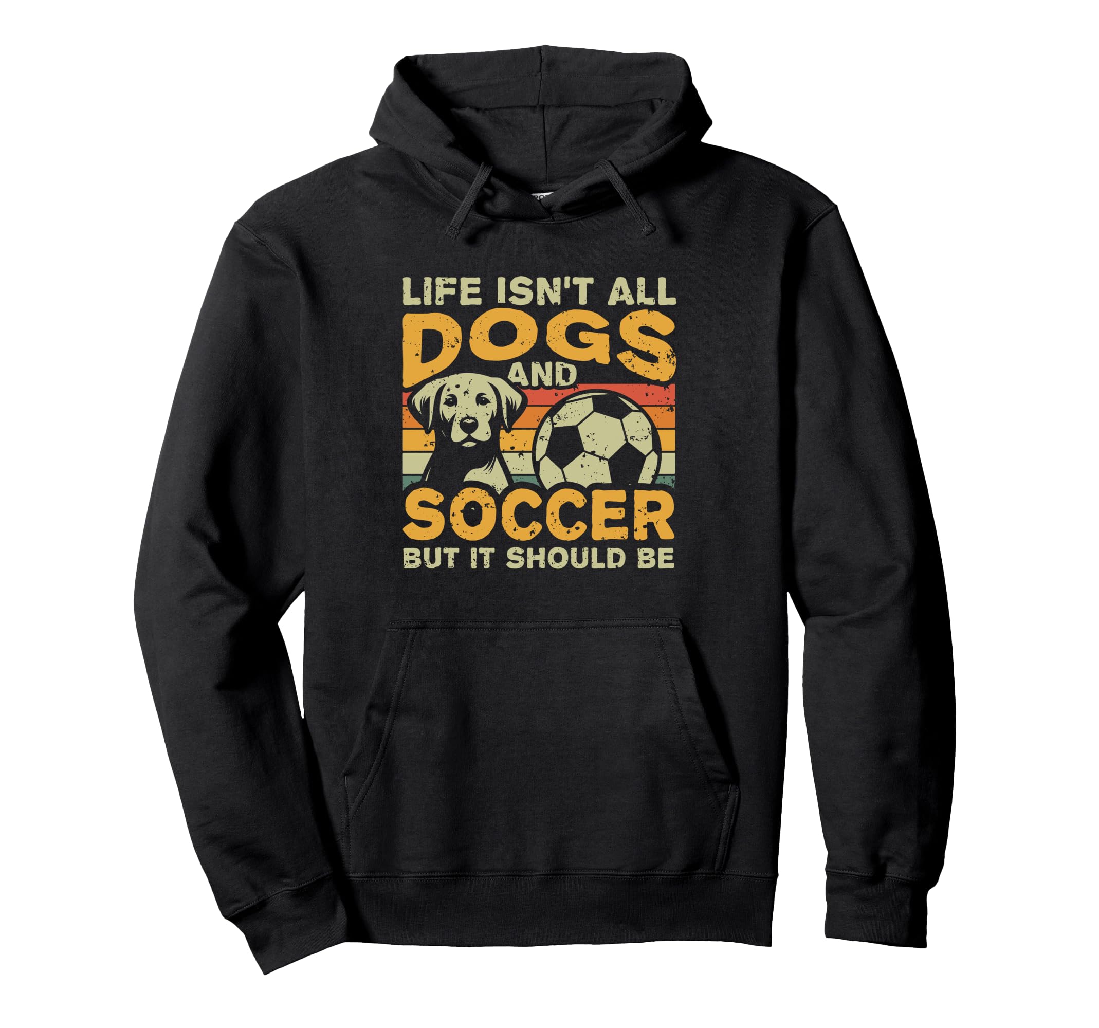 Life Isnt All Dogs And Soccer Hoodie - Novelty Apparel Men Women - T-Shirt, Sweatshirt, Hoodie