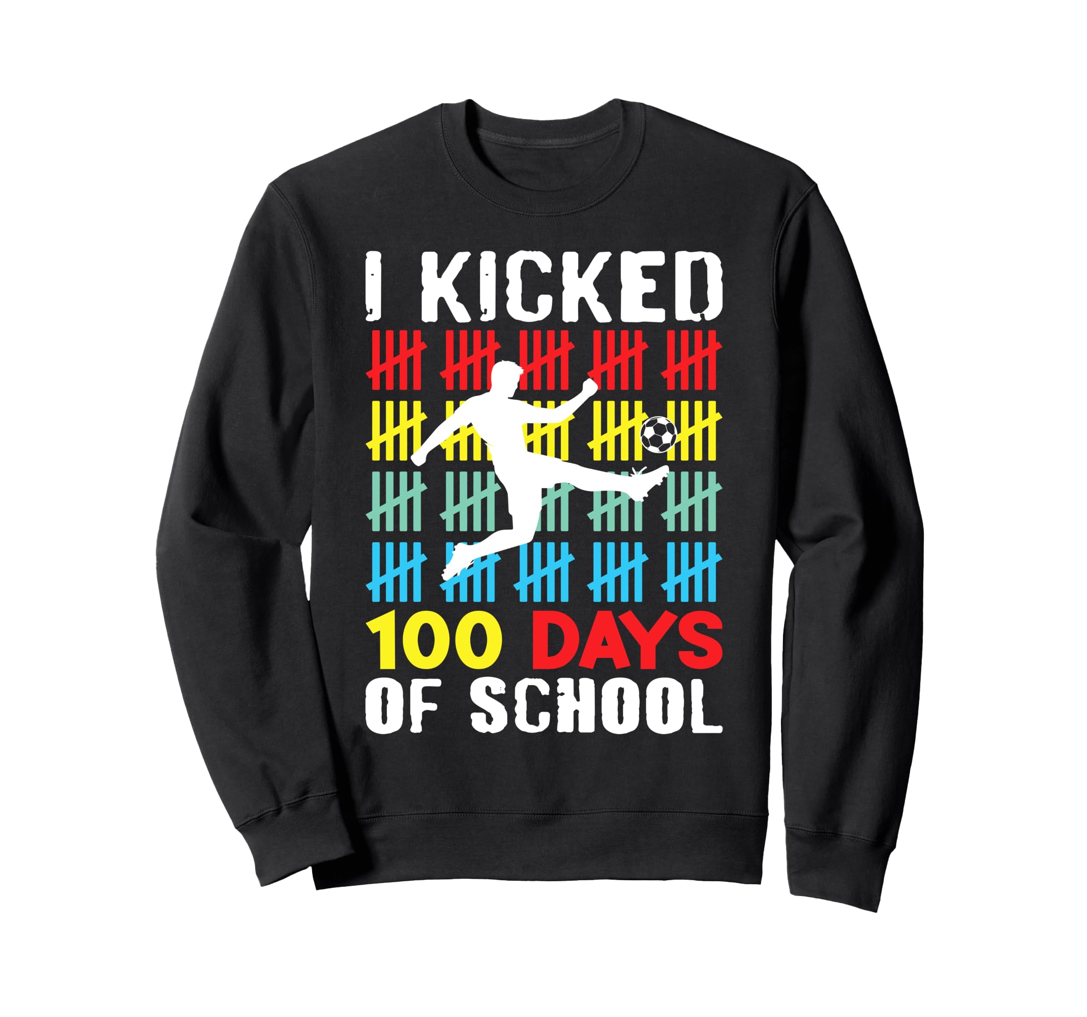 I Kicked 100 Days School Soccer Sweatshirt - Custom Art Print for Adults - T-Shirt, Sweatshirt, Hoodie