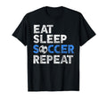 Eat Sleep Soccer Repeat Sport Player T-Shirt - Novelty Apparel Men Women - T-Shirt, Sweatshirt, Hoodie