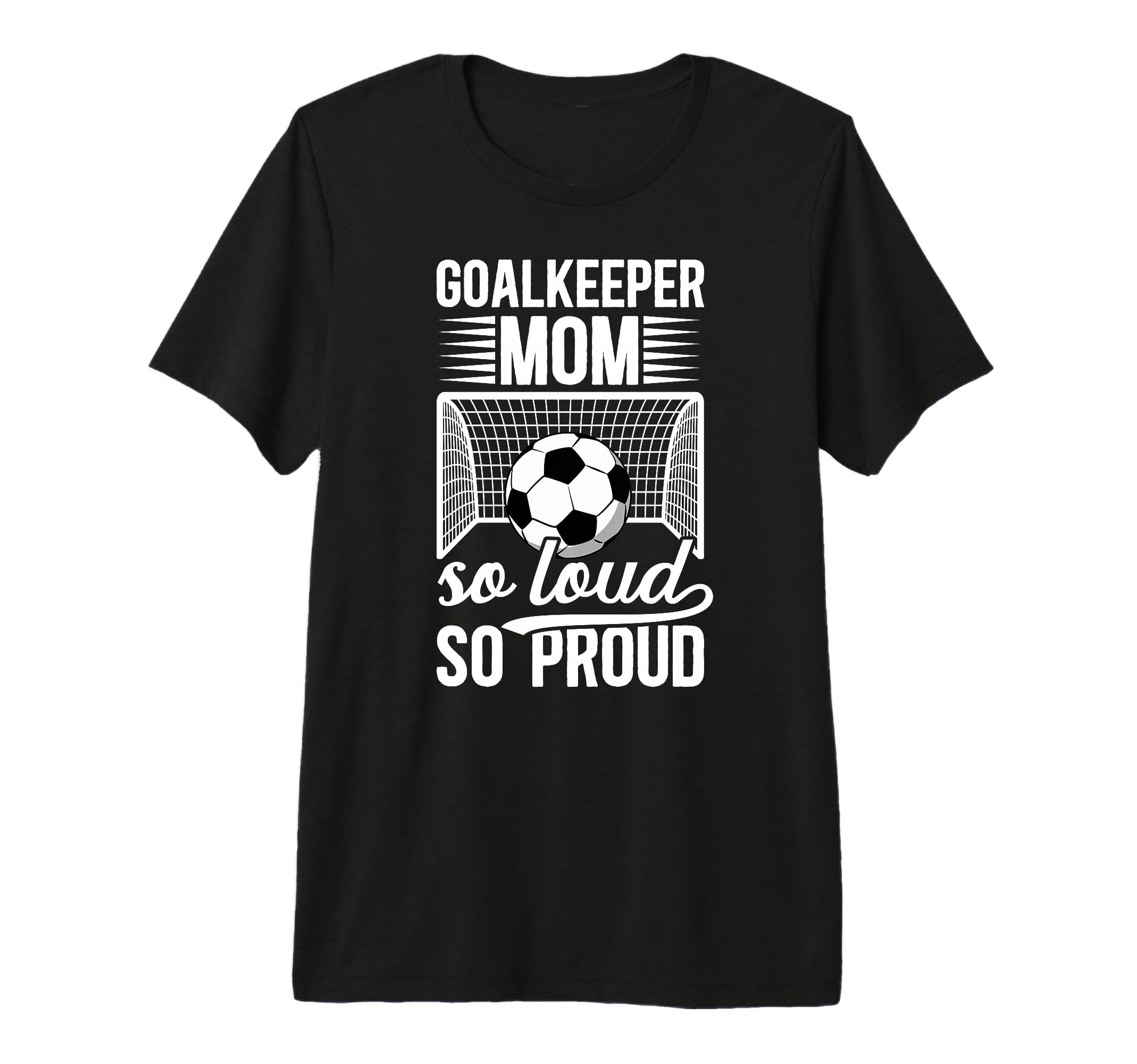 Soccer Goalkeeper Mom So Loud Mom Soccer T-Shirt - Streetwear Style Unisex - T-Shirt, Sweatshirt, Hoodie