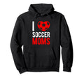I Love Soccer Moms Soccer Football Hoodie - Streetwear Style for Adults - T-Shirt, Sweatshirt, Hoodie