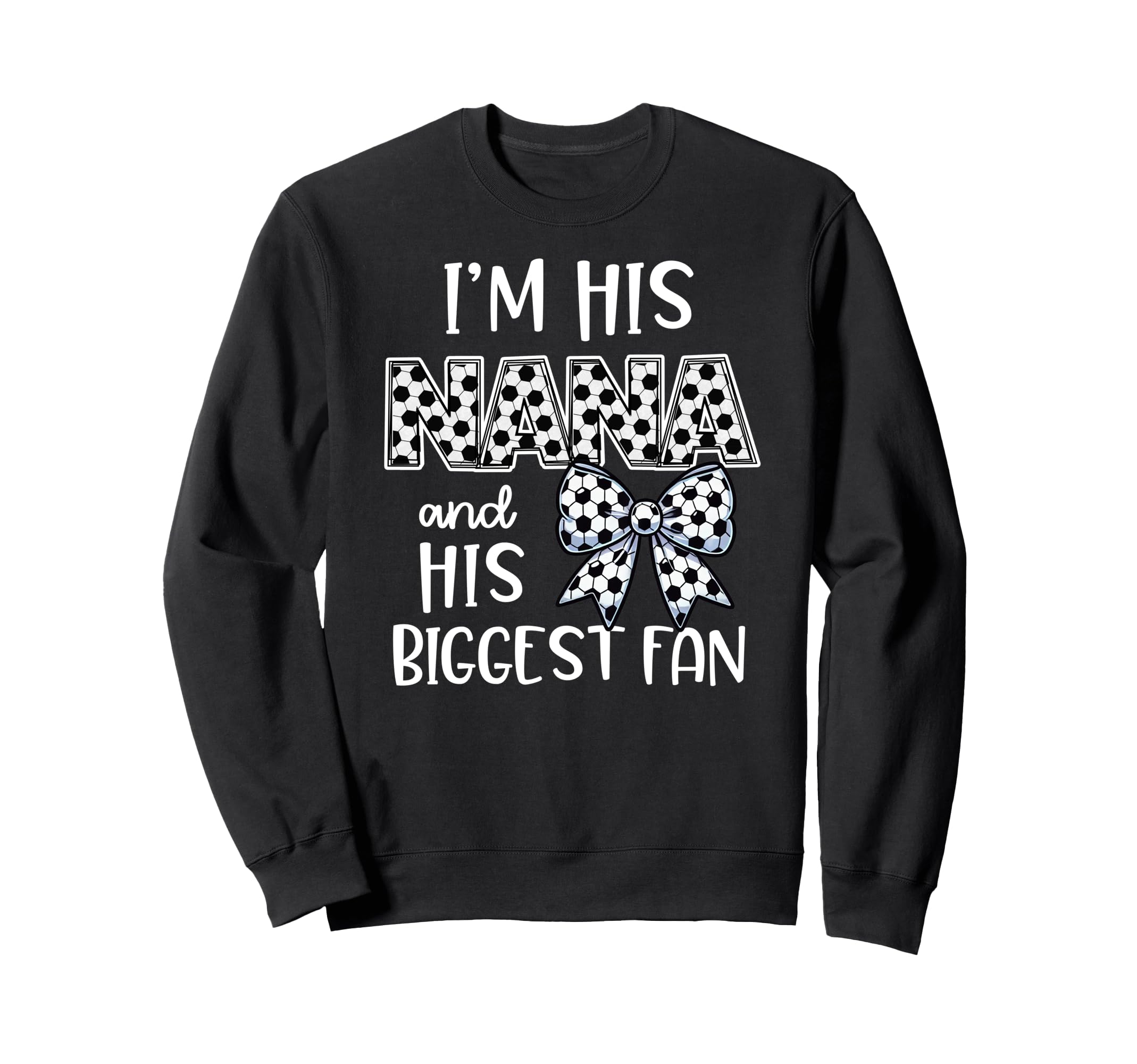 Soccer Nana Game Day Im His Nana And Sweatshirt - Trendy Graphic Men Women - T-Shirt, Sweatshirt, Hoodie