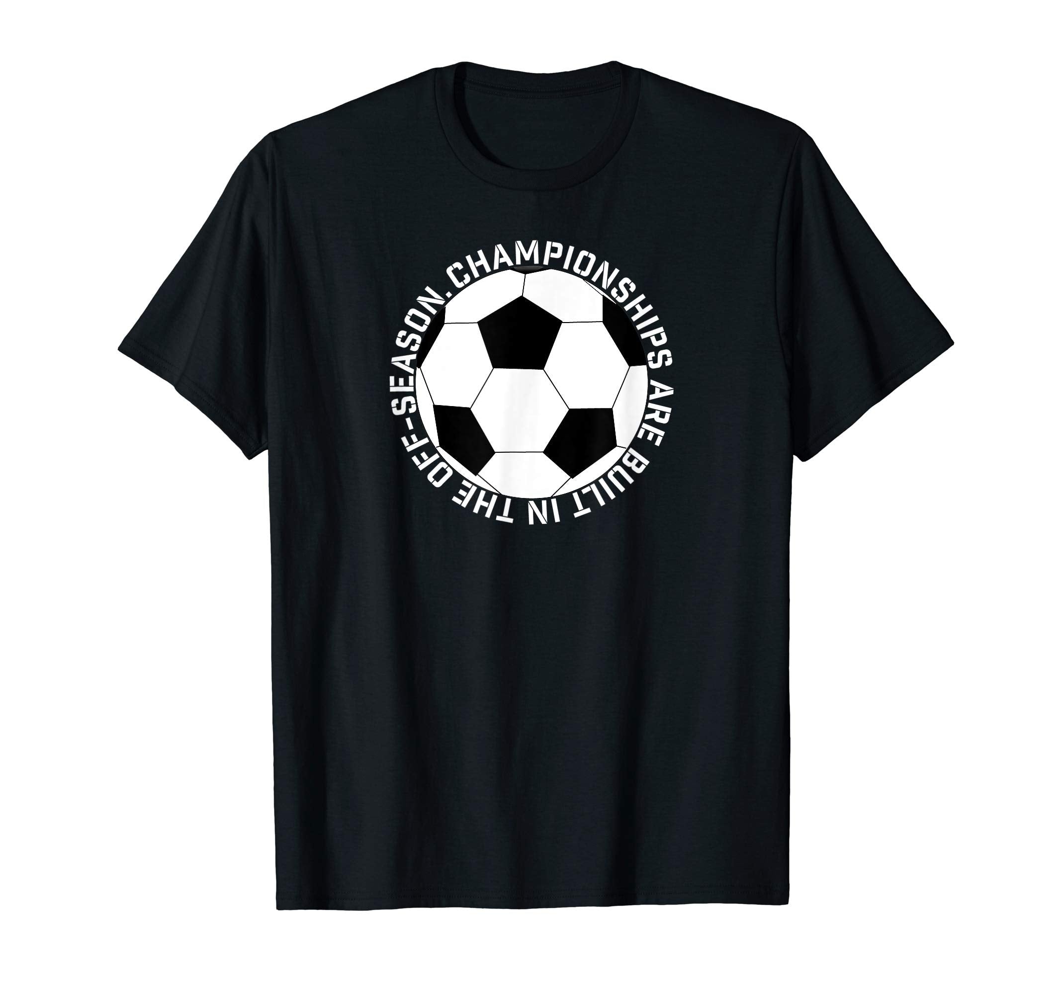 Soccer Championships Are Built Off T-Shirt - Unique Graphic Men Women - T-Shirt, Sweatshirt, Hoodie