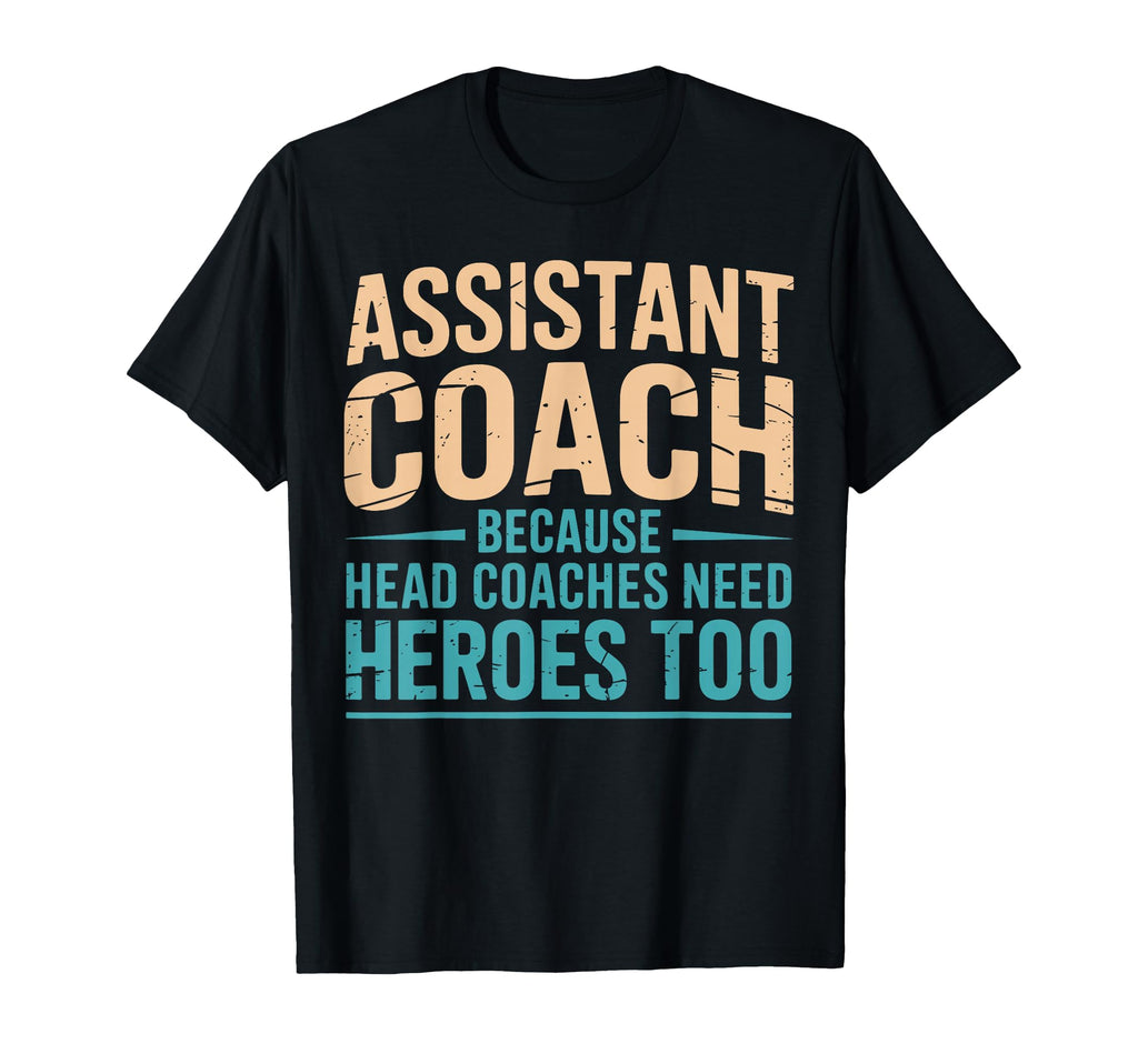 Assistant Coach Because Head Coaches T-Shirt - Streetwear Style Men Women - T-Shirt, Sweatshirt, Hoodie
