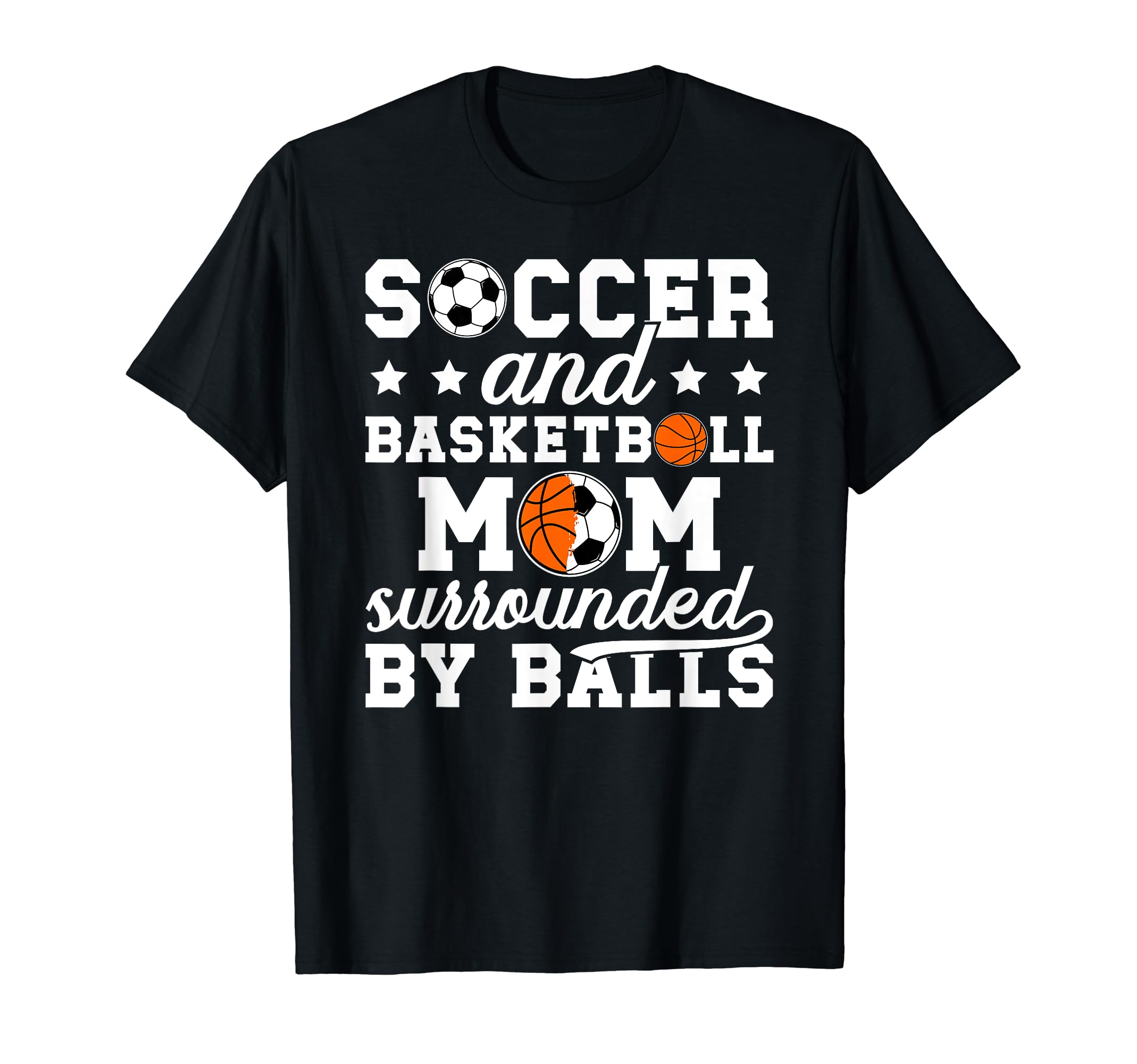 Soccer And Basketball Mom Funny T-Shirt - Novelty Apparel Men Women - T-Shirt, Sweatshirt, Hoodie