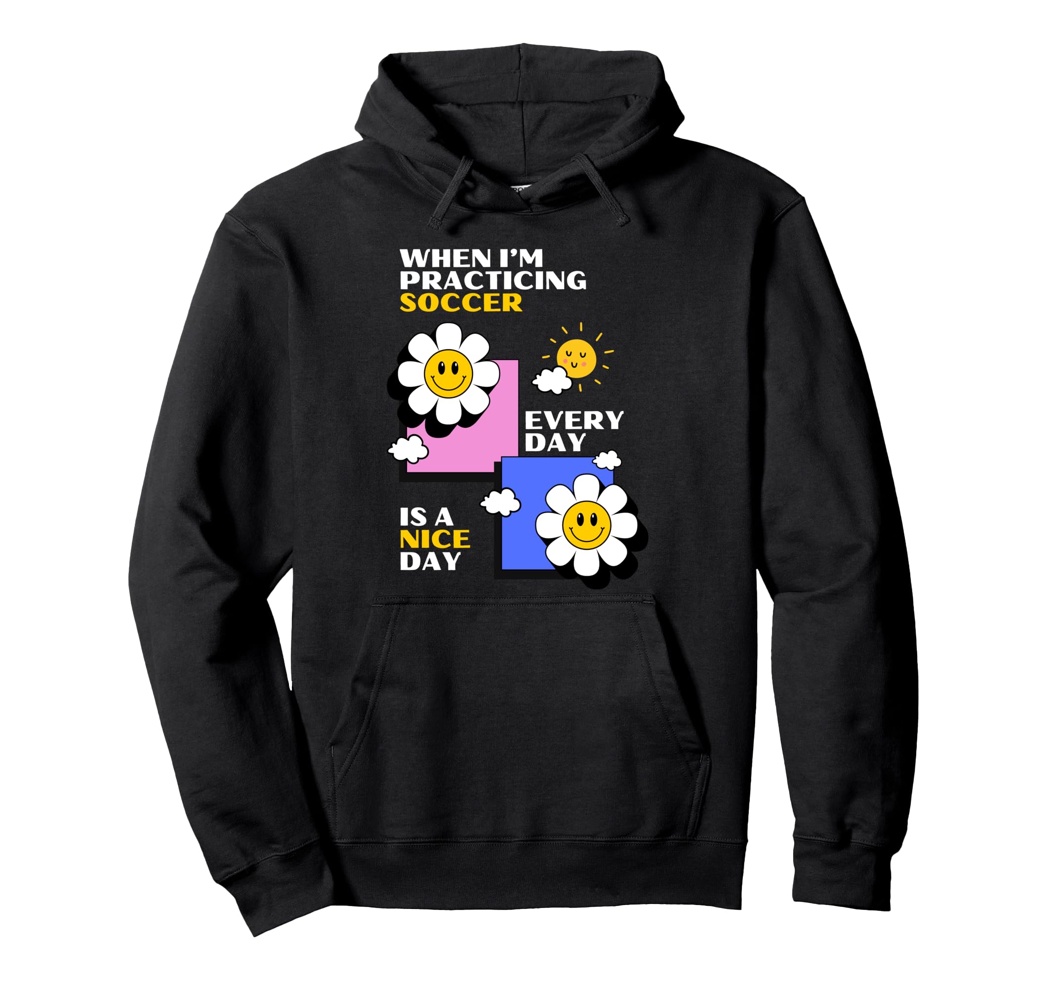 Soccer Practice Every Day Is Nice Day Hoodie - Unique Graphic for Adults - T-Shirt, Sweatshirt, Hoodie
