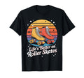 Lifes Better Roller Skates Vibes T-Shirt - Aesthetic Graphic for Adults - T-Shirt, Sweatshirt, Hoodie