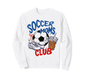 Funny Soccer Mom Club Sweatshirt - Casual Everyday Wear Men Women - T-Shirt, Sweatshirt, Hoodie