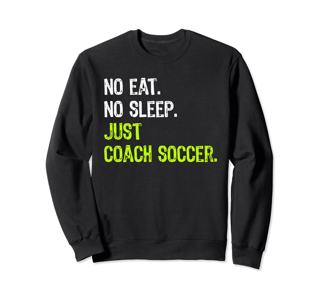 No Eat Sleep Repeat Just Coach Sweatshirt - Novelty Apparel for Adults - T-Shirt, Sweatshirt, Hoodie