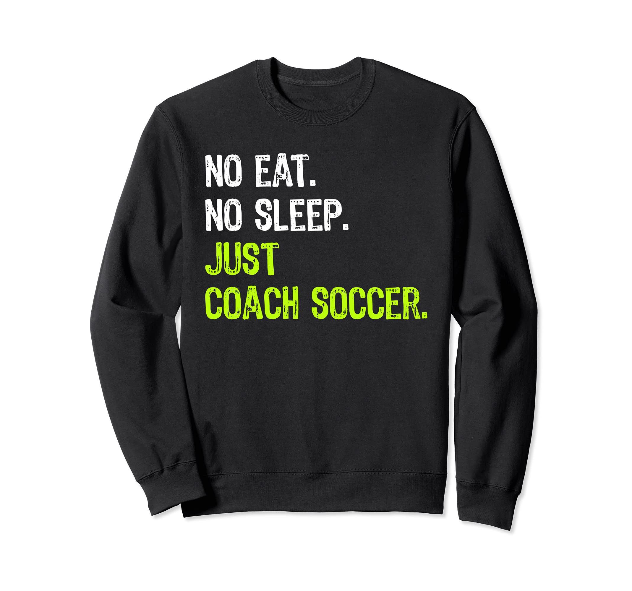 No Eat Sleep Repeat Just Coach Sweatshirt - Novelty Apparel for Adults - T-Shirt, Sweatshirt, Hoodie
