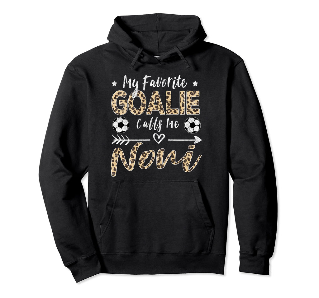 My Favorite Goalie Calls Me Noni Soccer Hoodie - Novelty Apparel Men Women - T-Shirt, Sweatshirt, Hoodie