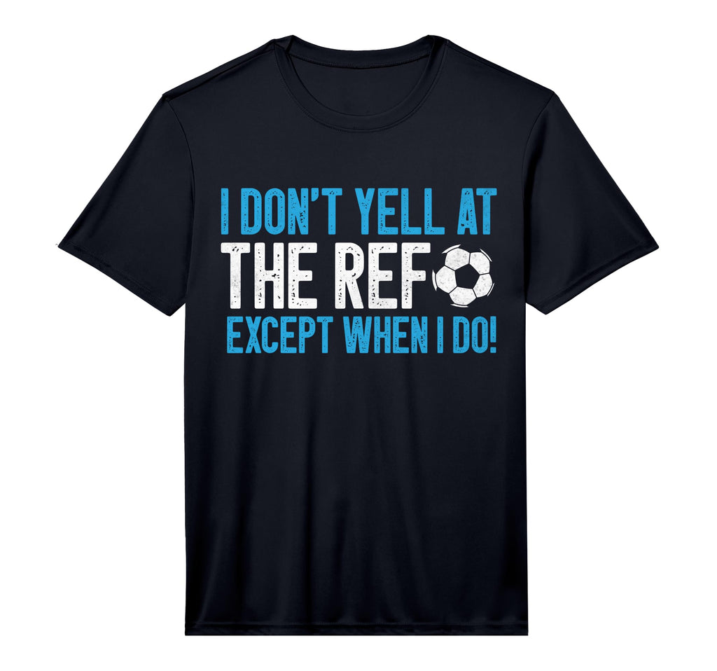 Mens I Dont Yell Ref Except When I Do T-Shirt - Minimalist Print Men Women - T-Shirt, Sweatshirt, Hoodie