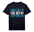 Mens I Dont Yell Ref Except When T-Shirt - Casual Everyday Wear Men Women - T-Shirt, Sweatshirt, Hoodie