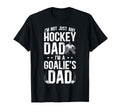 Im Hockey Goalie Dad Hockey T-Shirt - Fun Novelty Design Men Women - T-Shirt, Sweatshirt, Hoodie