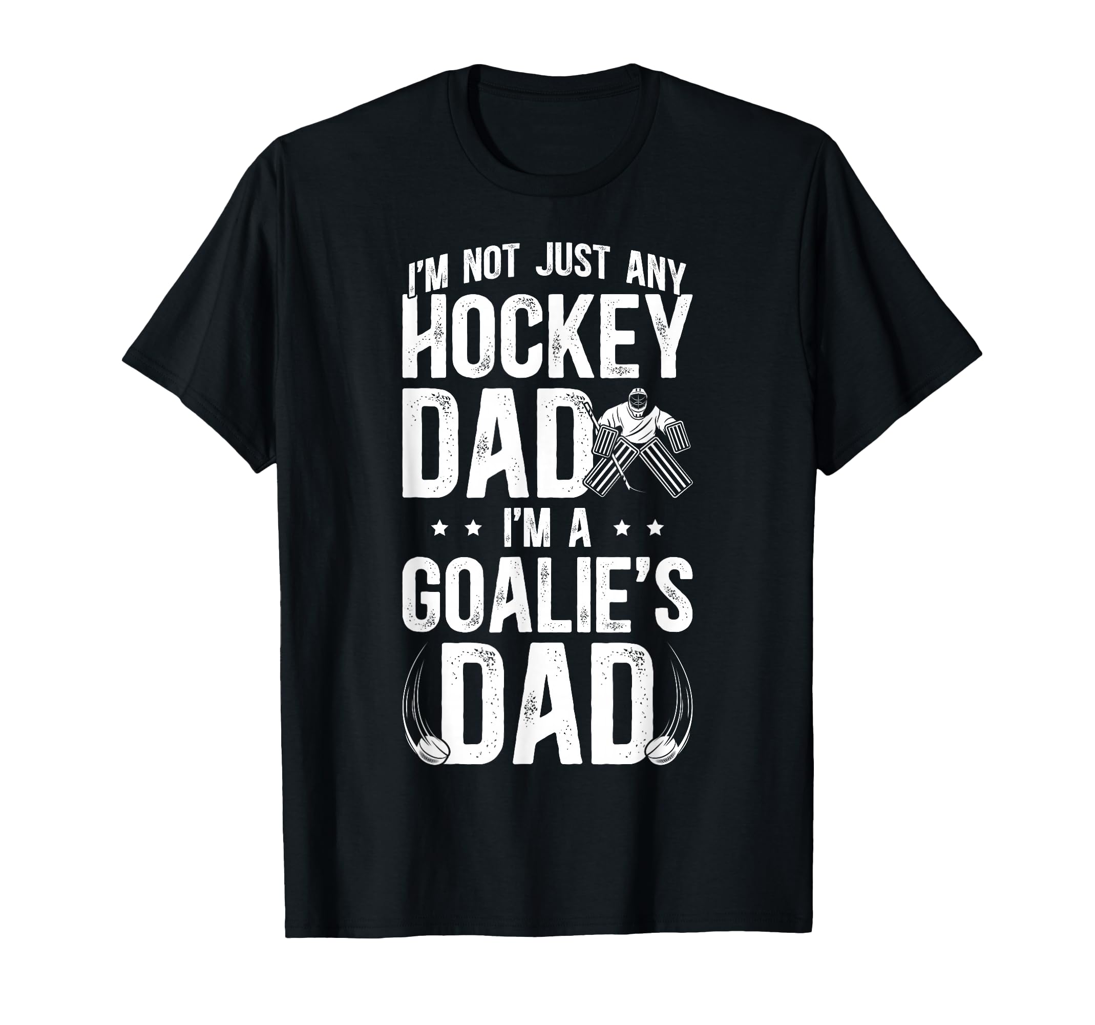 Im Hockey Goalie Dad Hockey T-Shirt - Fun Novelty Design Men Women - T-Shirt, Sweatshirt, Hoodie
